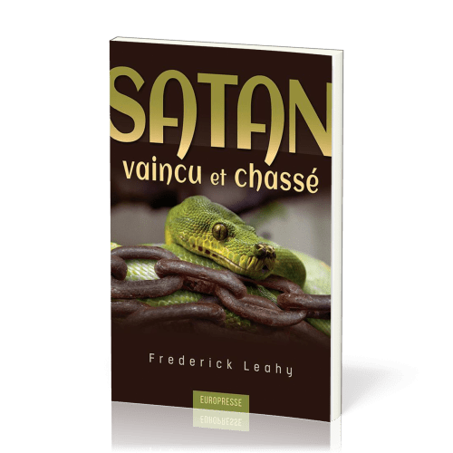 SATAN VAINCU ET CHASSE - CE QUE LA BIBLE DIT SUR NOTRE ADVERSAIRE LE DIABLE