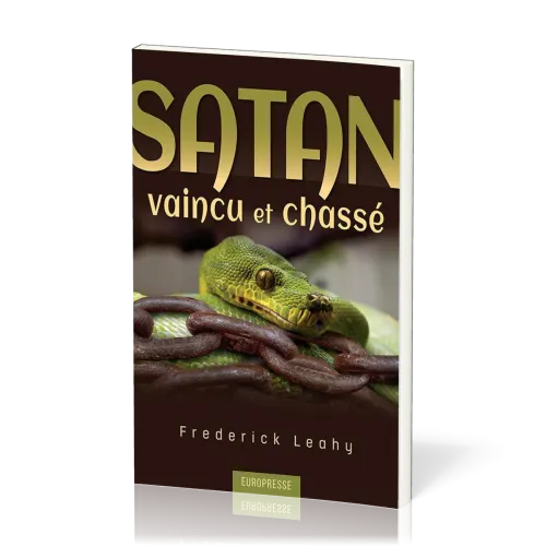 SATAN VAINCU ET CHASSE - CE QUE LA BIBLE DIT SUR NOTRE ADVERSAIRE LE DIABLE
