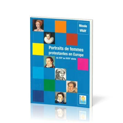 PORTRAITS DE FEMMES PROTESTANTES EN EUROPE DU XVI AU XVIII SIECLE