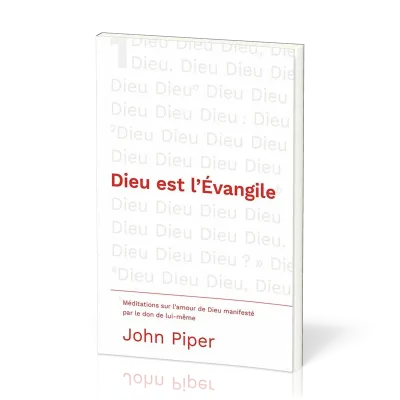 DIEU EST L'EVANGILE - MEDITATIONS SUR L'AMOUR MANIFESTE PAR LE DON DE LUI-MEME