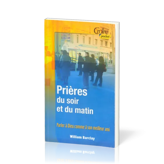 PRIERES DU SOIR ET DU MATIN VOL. 1 - PARLER A DIEU COMME A SON MEILLEUR AMI