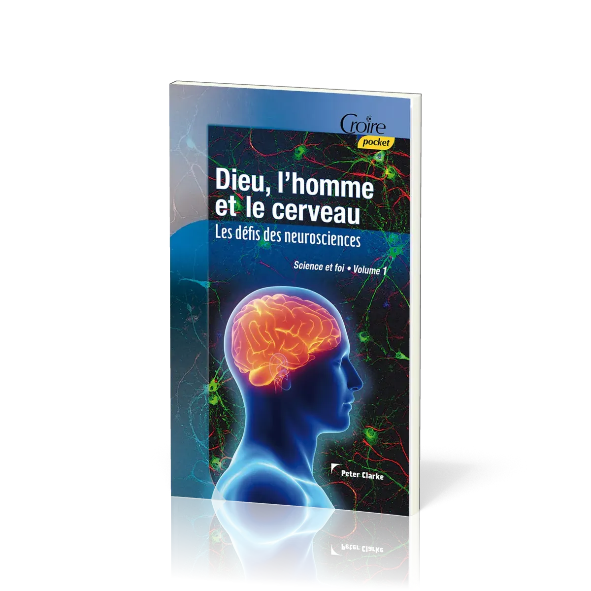 DIEU L'HOMME ET LE CERVEAU - SCIENCE ET FOI N°1 CROIRE POCKET N°29