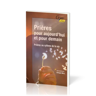 PRIERES POUR AUJOURD'HUI ET POUR DEMAIN - PRIERES AU RYTME DE LA VIE
