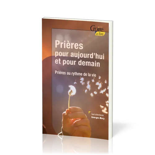 PRIERES POUR AUJOURD'HUI ET POUR DEMAIN - PRIERES AU RYTME DE LA VIE