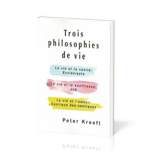 TROIS PHILOSOPHIES DE VIE - LA VIE ET LA VANITE : ECCLESIASTE - LA VIE ET LA SOUFFRANCE : JOB - LA V