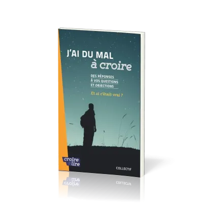 J'AI DU MAL A CROIRE - DES REPONSES A VOS QUESTIONS ET OBJECTIONS - ET SI C'ETAIT VRAI ? - TOME 2