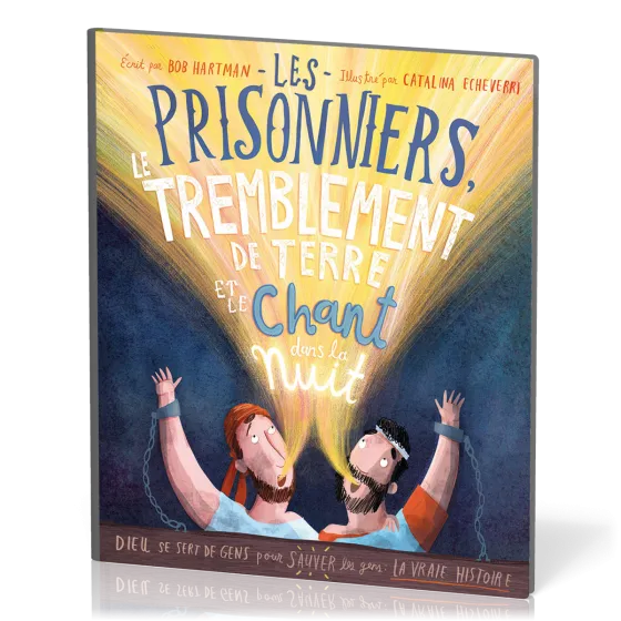 PRISONNIERS, LE TREMBLEMENT DE TERRE ET LE CHANT DANS LA NUIT (LES) - DIEU SE SERT DE GENS POUR SAUV