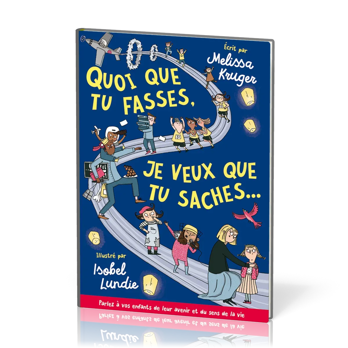QUOI QUE TU FASSES JE VEUX QUE TU SACHES... - PARLEZ A VOS ENFANTS DE LEUR AVENIR ET DU SENS DE LA V
