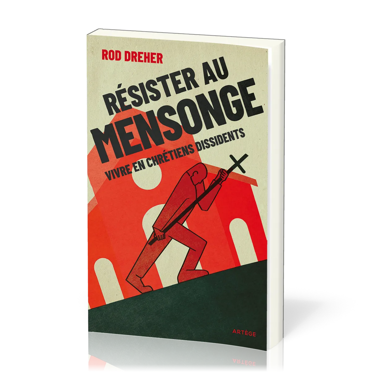 RESISTER AU MENSONGE - VIVRE EN CHRETIENS DISSIDENTS