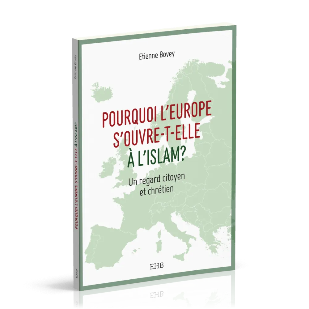 POURQUOI L'EUROPE S'OUVRE-T-ELLE A L'ISLAM - UN REGARD CITOYEN ET CHRETIEN