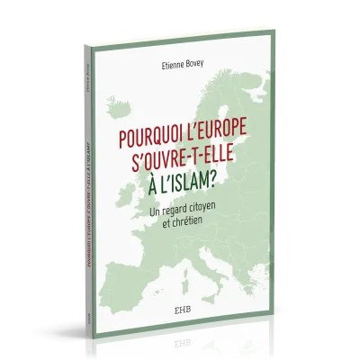 POURQUOI L'EUROPE S'OUVRE-T-ELLE A L'ISLAM - UN REGARD CITOYEN ET CHRETIEN