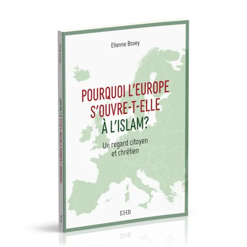POURQUOI L'EUROPE S'OUVRE-T-ELLE A L'ISLAM - UN REGARD CITOYEN ET CHRETIEN