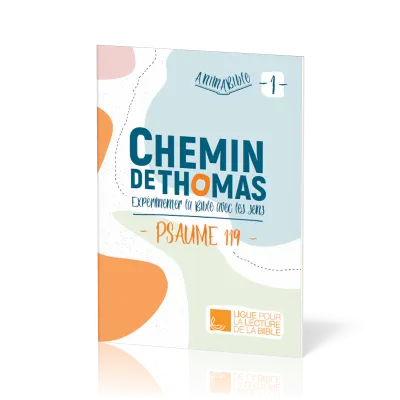 CHEMIN DE THOMAS - TOME 1 - EXPERIMENTER LA BIBLE AVEC LES SENS - PSAUME 119