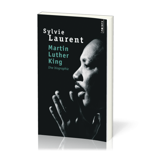 MARTIN LUTHER KING, UNE BIOGRAPHIE INTELLECTUELLE ET POLITIQUE