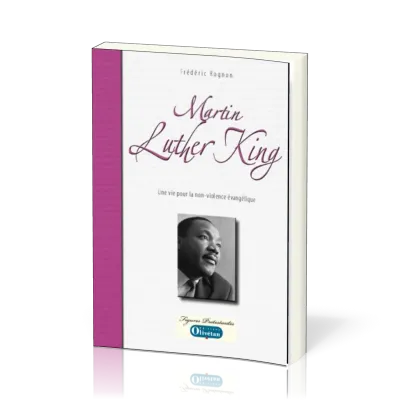 MARTIN LUTHER KING. UNE VIE POUR LA NON VIOLENCE EVANGELIQUE