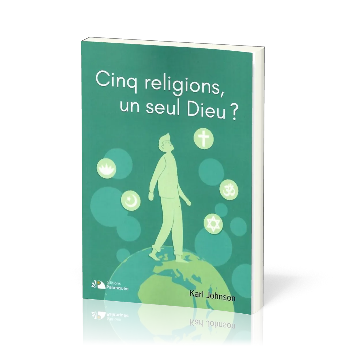 CINQ RELIGIONS, UN SEUL DIEU ?