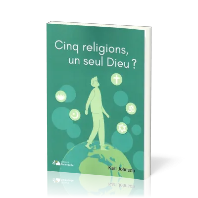 CINQ RELIGIONS, UN SEUL DIEU ?