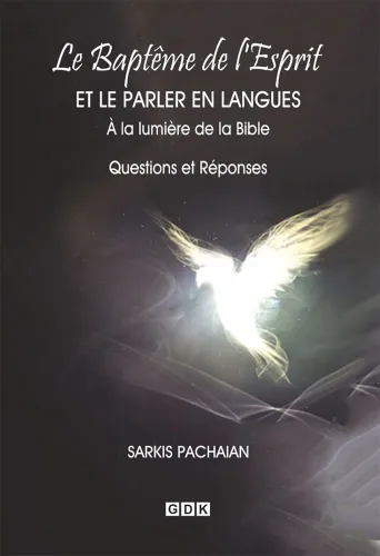 BAPTEME DU SAINT-ESPRIT ET LA PARLER EN LANGUE A LA LUMIERE DE LA BIBLE (LE) - QUESTIONS ET REPONSES