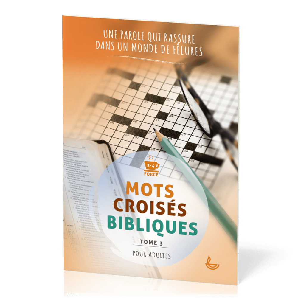 MOTS CROISES BIBLIQUES POUR ADULTE -TOME 3 - UNE PAROLE QUI RASSURE DANS UN MONDE DE FELURES