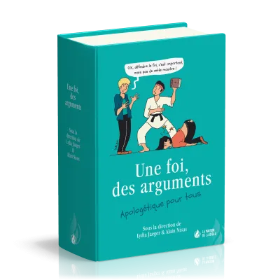 UNE FOI, DES ARGUMENTS - APOLOGETIQUE POUR TOUS