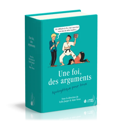 UNE FOI, DES ARGUMENTS - APOLOGETIQUE POUR TOUS