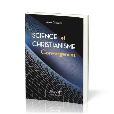 SCIENCE ET CHRISTIANISME - CONVERGENCES