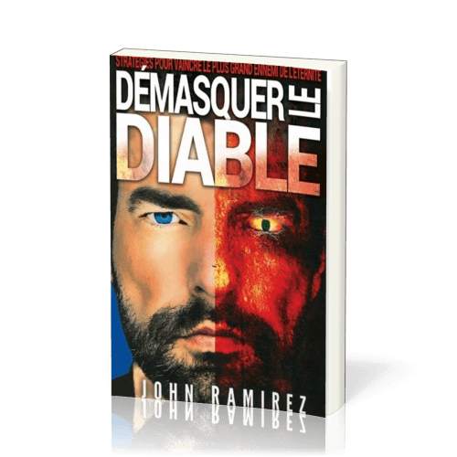 DEMASQUER LE DIABLE - STRATEGIES POUR VAINCRE LE PLUS GRAND DES ENNEMIS DE L'ETERNITE