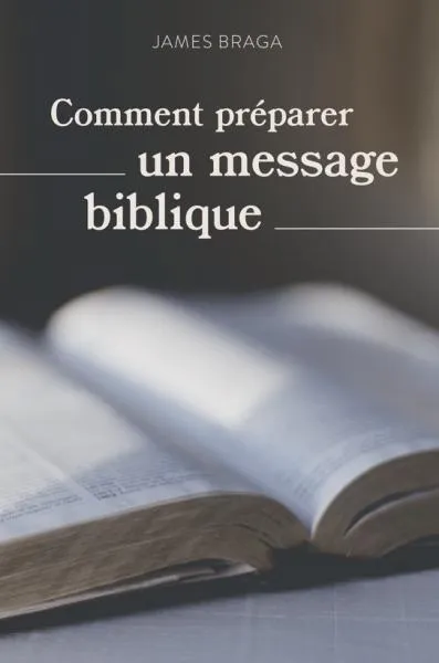 COMMENT PREPARER UN MESSAGE BIBLIQUE - NOUVELLE EDITION COMMENT PREPARER UN MESSAGE BIBLIQUE - NOUVELLE EDITION