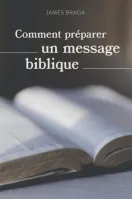 COMMENT PREPARER UN MESSAGE BIBLIQUE - NOUVELLE EDITION COMMENT PREPARER UN MESSAGE BIBLIQUE - NOUVELLE EDITION