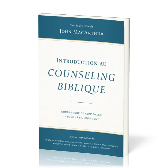 INTRODUCTION AU COUNSELING BIBLIQUE - COMPRENDRE ET CONSEILLER LES GENS BIBLIQUEMENT