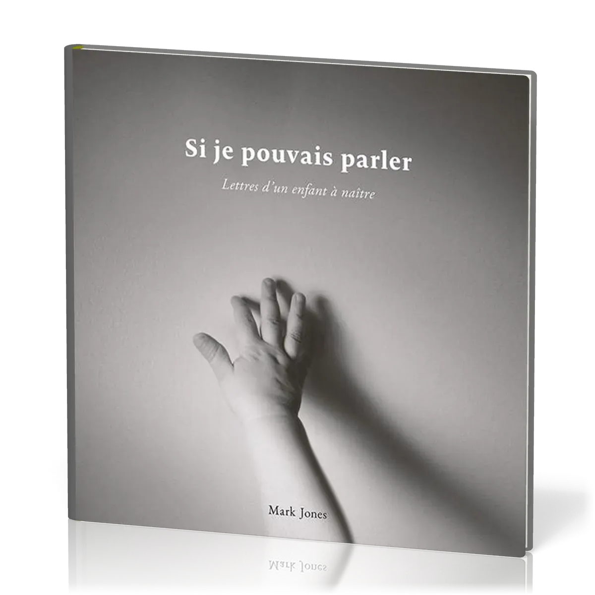 SI JE POUVAIS PARLER - LETTRES D'UN ENFANT A NAITRE