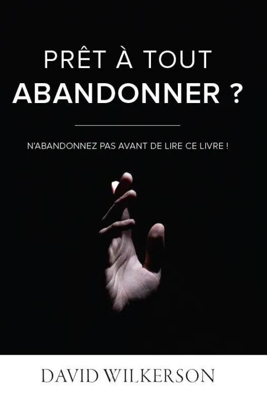 PRET A TOUT ABANDONNER ? - N'ABANDONNER PAS AVANT DE LIRE CE LIVRE