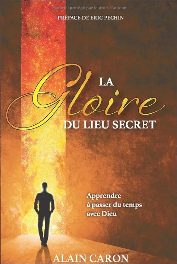 GLOIRE DU LIEU SECRET (LA) - APPRENDRE A PASSER DU TEMPS AVEC DIEU