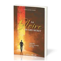 GLOIRE DU LIEU SECRET (LA) - APPRENDRE A PASSER DU TEMPS AVEC DIEU