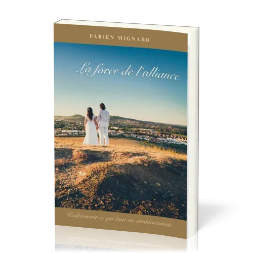 FORCE DE L'ALLIANCE (LA) - REDECOUVRIR CE QUI ETAIT AU COMMENCEMENT