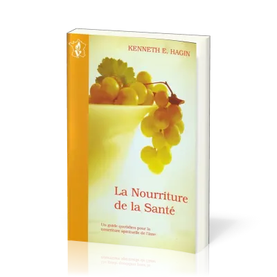 NOURRITURE DE LA SANTE (LA) - UN GUIDE QUOTIDIEN POUR LE NOURRITURE SPIRITUELLE DE L'AME