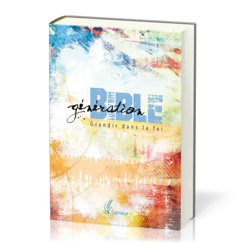 GENERATION BIBLE SEMEUR 2015 RIGIDE COLOREE - GRANDIR DANS LA FOI