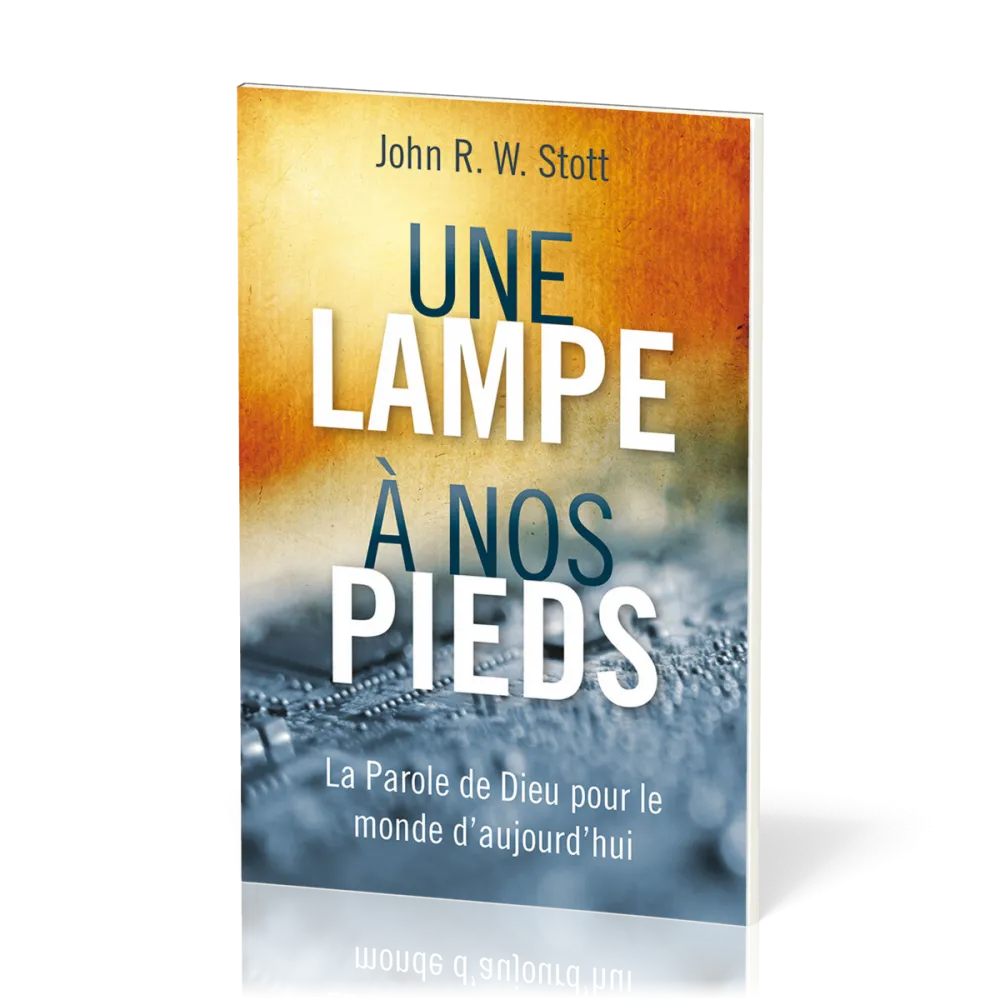 UNE LAMPE A NOS PIEDS - LA PAROLE DE DIEU POUR LE MONDE D'AUJOURD'HUI