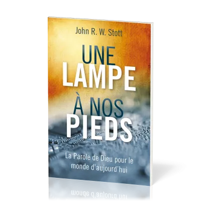 UNE LAMPE A NOS PIEDS - LA PAROLE DE DIEU POUR LE MONDE D'AUJOURD'HUI