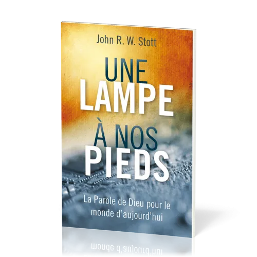 UNE LAMPE A NOS PIEDS - LA PAROLE DE DIEU POUR LE MONDE D'AUJOURD'HUI