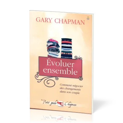 EVOLUER ENSEMBLE - COMMENT NEGOCIER DES CHANGEMENTS DANS SON COUPLE