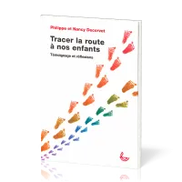 TRACER LA ROUTE A NOS ENFANTS - TEMOIGNAGE ET REFLEXIONS