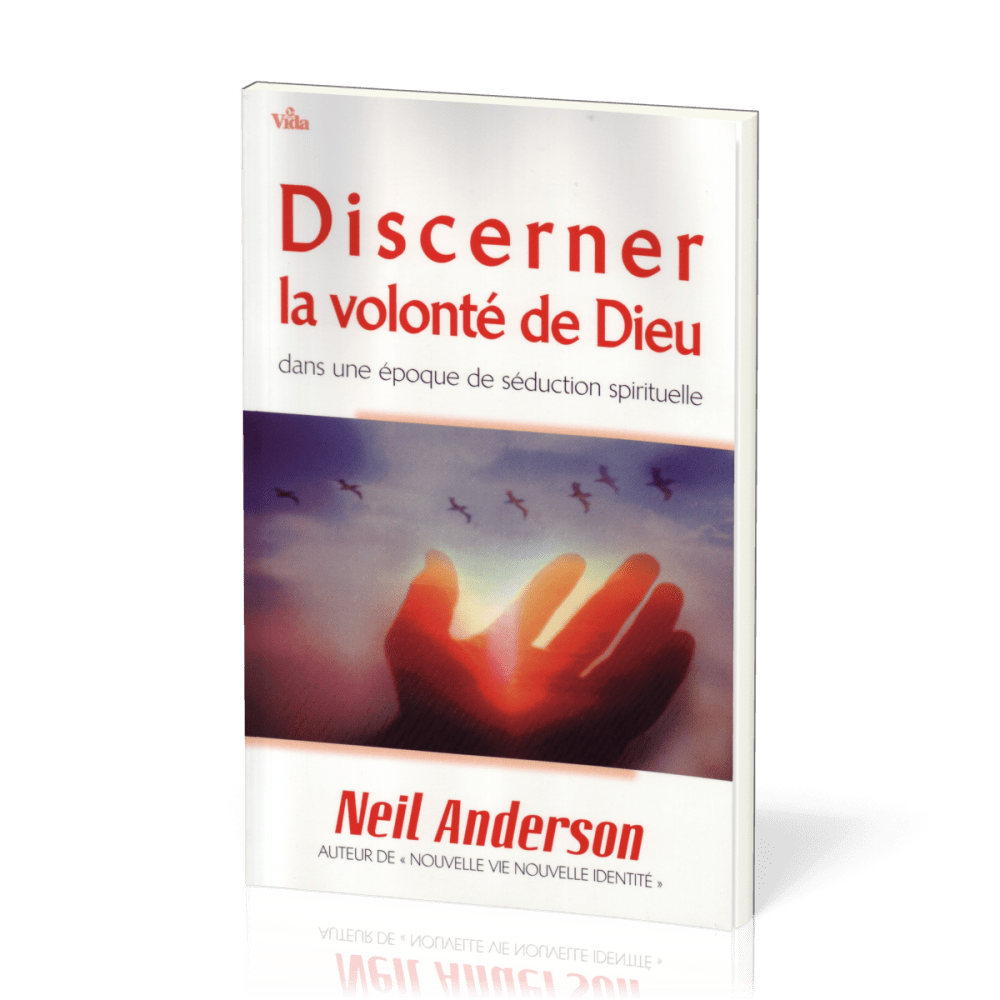 DISCERNER LA VOLONTE DE DIEU DANS UNE EPOQUE DE SEDUCTION SPIRITUELLE