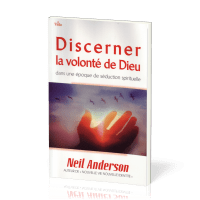 DISCERNER LA VOLONTE DE DIEU DANS UNE EPOQUE DE SEDUCTION SPIRITUELLE