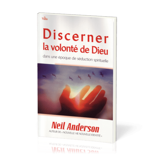 DISCERNER LA VOLONTE DE DIEU DANS UNE EPOQUE DE SEDUCTION SPIRITUELLE