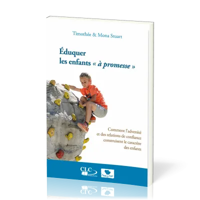 EDUQUER LES ENFANTS A PROMESSES - COMMENT L'ADVERSITE ET DES RELATIONS DE CONFIANCE CONSTRUISENT LE