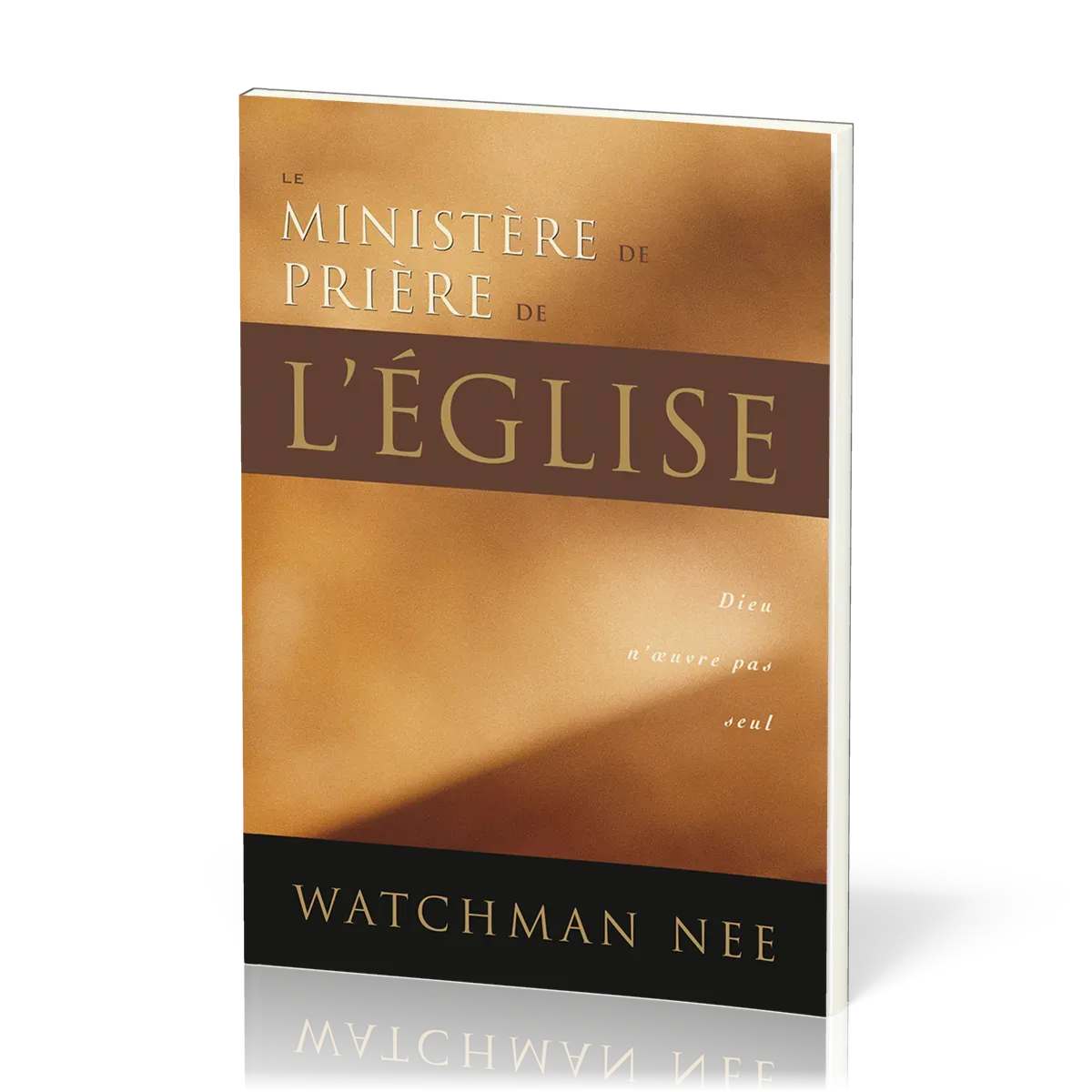 MINISTERE DE PRIERE DE L'EGLISE (LE) - DIEU N'OEUVRE PAS SEUL