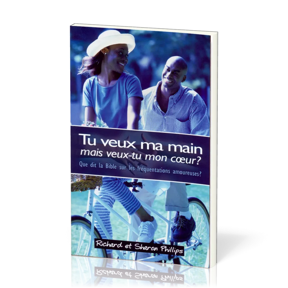 TU VEUX MA MAIN, MAIS VEUX-TU MON COEUR? - CE QUE DIT LA BIBLE SUR LES RELATIONS AMOUREUSES