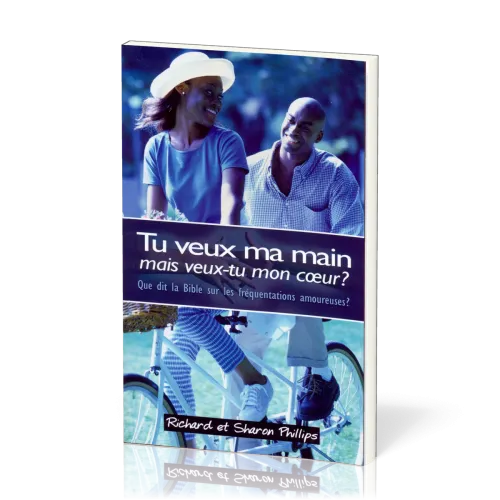 TU VEUX MA MAIN, MAIS VEUX-TU MON COEUR? - CE QUE DIT LA BIBLE SUR LES RELATIONS AMOUREUSES