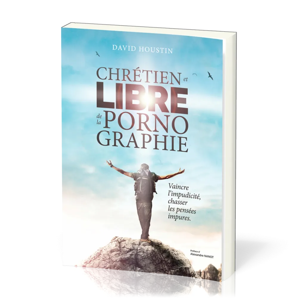 CHRETIEN ET LIBRE DE LA PORNOGRAPHIE - VAINCRE L'IMPUDICITE CHASSER LES PENSEES IMPURES